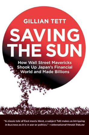 saving the sun how wall street mavericks shook up japan s financial world and made billions 1st edition