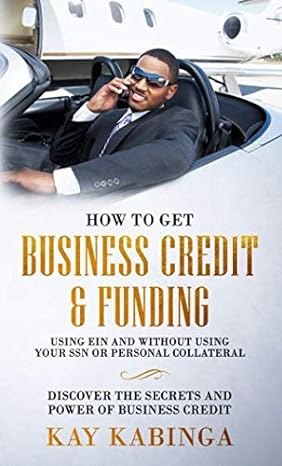 how to get business credit and funding using ein and without using your ssn or personal collateral discover