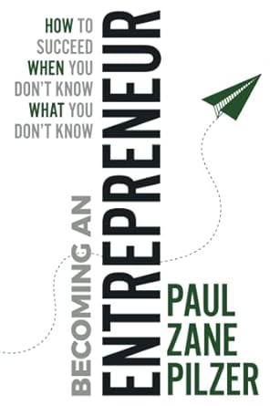 becoming an entrepreneur how to succeed when you don t know what you don t know 1st edition paul zane pilzer