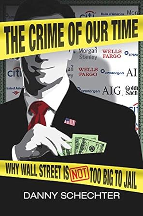 the crime of our time why wall street is not too big to jail 1st edition danny schechter 1934708550,