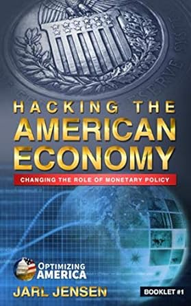 hacking the american economy changing the role of monetary policy 1st edition jarl jensen 1981040242,