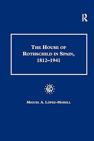 the house of rothschild in spain 1812 1941 1st edition miguel a. lopez-morell 1138262145, 978-1138262140