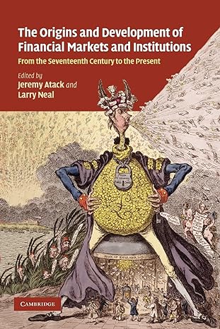 the origins and development of financial markets and institutions from the seventeenth century to the present