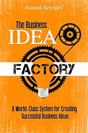 the business idea factory a world class system for creating successful business ideas 1st edition andrii