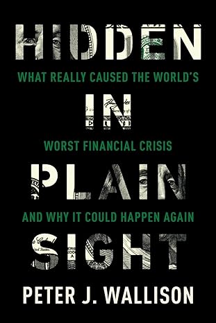 hidden in plain sight what really caused the world s worst financial crisis and why it could happen again 1st