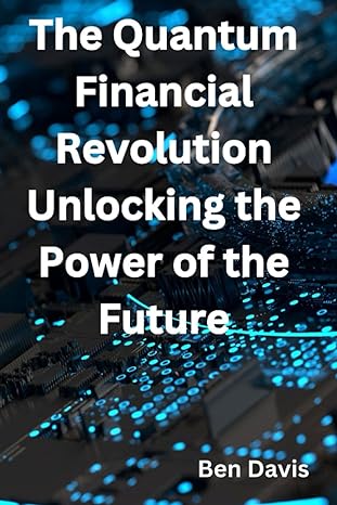 the quantum financial revolution unlocking the power of the future 1st edition ben davis 979-8861792011