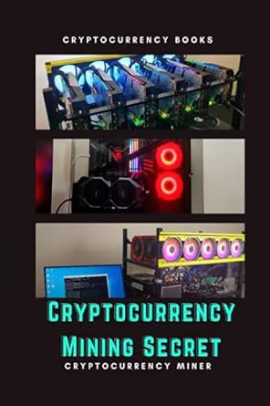 cryptocurrency mining secret cryptocurrency miner 1st edition a.w. ansari 979-8535176857