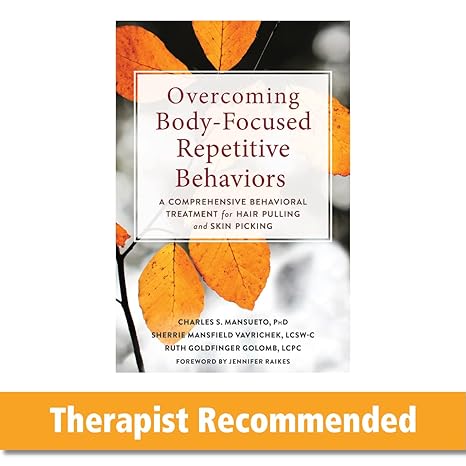 overcoming body focused repetitive behaviors a comprehensive behavioral treatment for hair pulling and skin