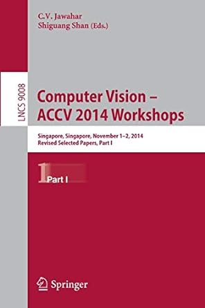 computer vision accv 2014 workshops singapore singapore november 1 2 2014  part i 2015 edition c.v. jawahar