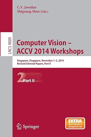 computer vision accv 2014 workshops singapore singapore november 1 2 2014  part ii 2015 edition c.v. jawahar