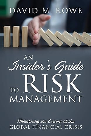 an insider s guide to risk management relearning the lessons of the global financial crisis 1st edition david