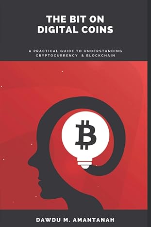 the bit on digital coins a practical guide to understanding cryptocurrency and blockchain 1st edition dawdu