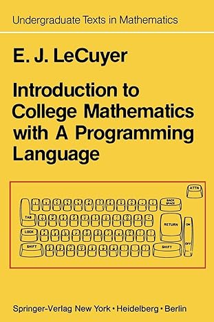 introduction to college mathematics with a programming language 1st edition edward j. lecuyer 1461394244,