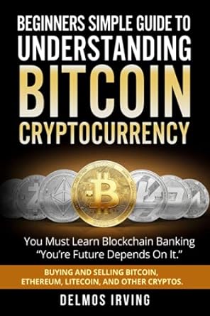 beginners guide to bitcoin and cryptocurrency a guide on how to buy sell and use bitcoin for making payments