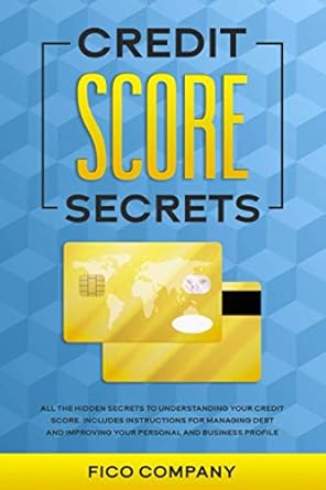 credit score secrets all the hidden secrets to understanding your credit score includes instructions for