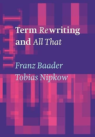 term rewriting and all that revised edition franz baader ,tobias nipkow 0521779200, 978-0521779203