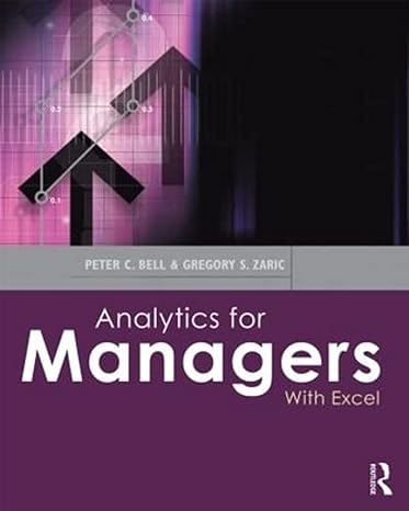 analytics for managers with excel 1st edition peter c. bell ,gregory s. zaric 0415622689, 978-0415622684