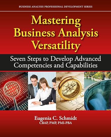 mastering business analysis versatility seven steps to developing advanced competencies and capabilities none