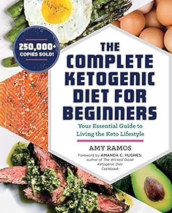 the complete ketogenic diet for beginners your essential guide to living the keto lifestyle 1st edition amy