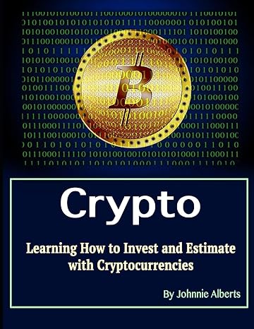 crypto learning how to invest and estimate with cryptocurrencies 1st edition johnnie alberts 170560367x,