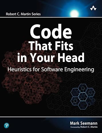 code that fits in your head heuristics for software engineering 1st edition mark seemann 0137464401,