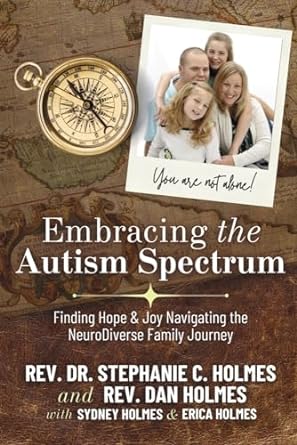 embracing the autism spectrum finding joy and hope navigating the neurodiver a faith integrated guide from