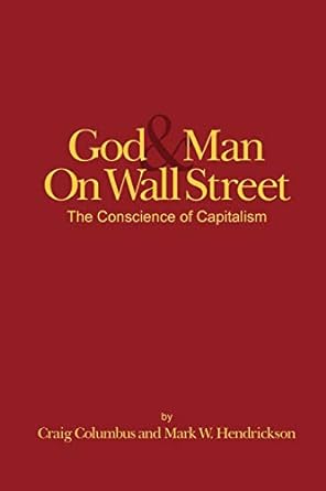 god and man on wall street the conscience of capitalism signed edition craig columbus ,mark w hendrickson