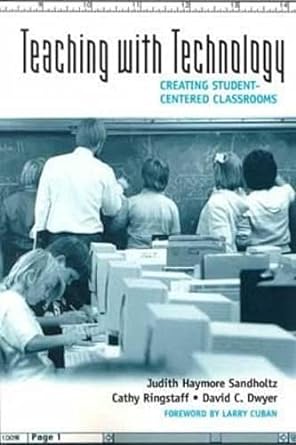 teaching with technology creating student centered classrooms 1st paper edition judith haymore sandholtz