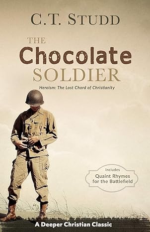 the chocolate soldier heroism the lost chord of christianity 1st edition c.t. studd ,nr johnson 1953549020,