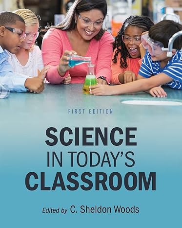 science in today s classroom 1st edition c sheldon woods 1516539346, 978-1516539345