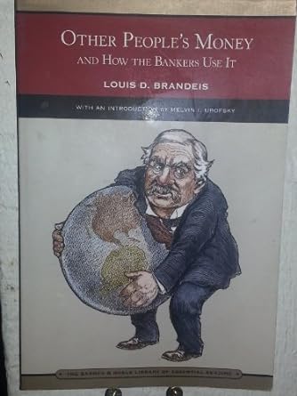 other people s money and how the bankers use it other people s money and how the bankers use it by brandeis