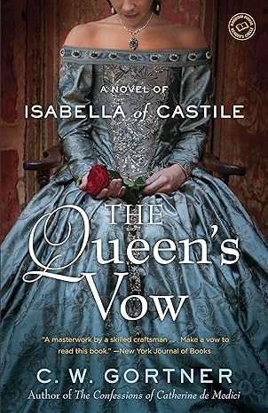 the queen s vow a novel of isabella of castile 1st edition c. w. gortner 0345523970, 978-0345523976