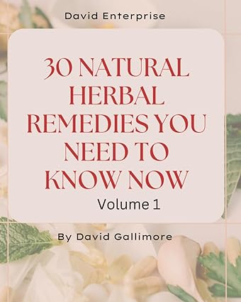 30 natural home remedies you need to know 1st edition mr. david c gallimore 979-8853376632