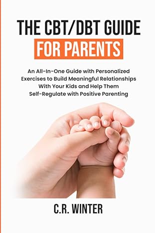 the cbt/dbt guide for parents an all in one guide with personalized exercises to build meaningful