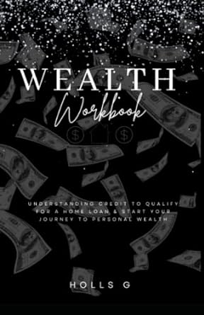 wealth workbook understanding credit to build personal wealth and qualify for a home loan with workable pages