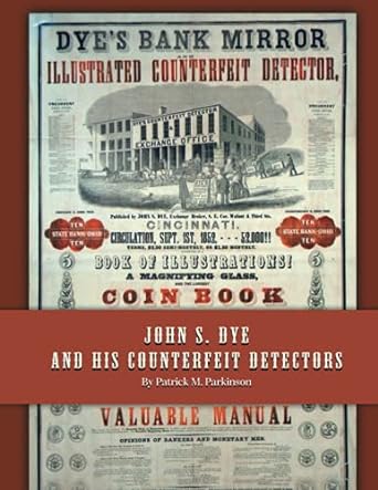 john s dye and his counterfeit detectors 1st edition mr. patrick m parkinson 979-8735205906