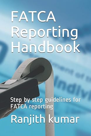 fatca reporting handbook step by step guidelines for fatca reporting 1st edition ranjith kumar 1071007823,