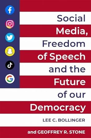 social media freedom of speech and the future of our democracy 1st edition lee c. bollinger ,geoffrey r.