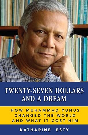 twenty seven dollars and a dream how muhammad yunus changed the world and what it cost him 1st edition