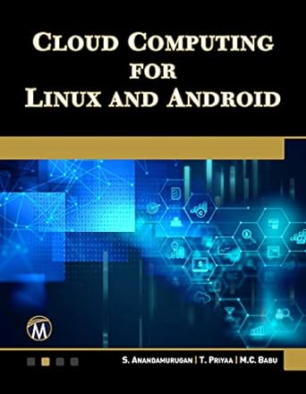 cloud computing for linux and android 1st edition s. anandamurugan ,t. priyaa ,m. c. babu 1683925106,