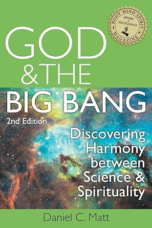 god and the big bang discovering harmony between science and spirituality 2nd edition daniel c. matt