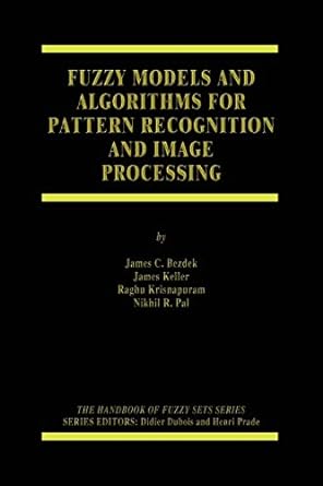 fuzzy models and algorithms for pattern recognition and image processing 1999 edition james c. bezdek ,james