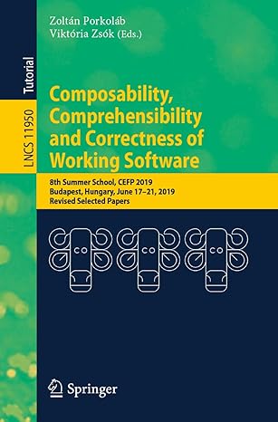 composability comprehensibility and correctness of working software 8th summer school cefp 2019 budapest