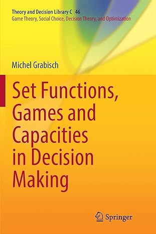 set functions games and capacities in decision making 1st edition michel grabisch 3319808672, 978-3319808673