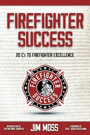 firefighter success 20 c s to firefighter excellence 1st edition jim moss ,dan kerrigan ,mark vonappen ,jason