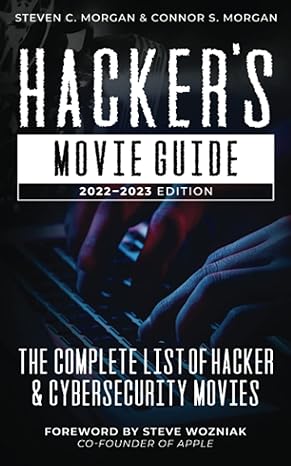 hacker s movie guide the complete list of hacker and cybersecurity movies 1st edition steven c. morgan