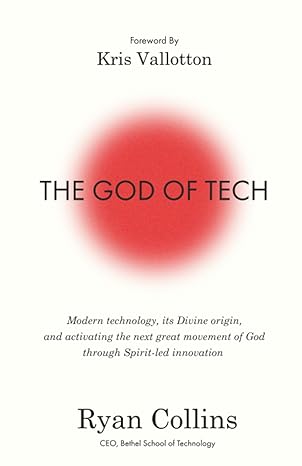 the god of tech modern technology its divine origin and the next great movement of god through spirit led