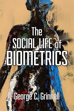 the social life of biometrics none edition george c grinnell 1978809069, 978-1978809062