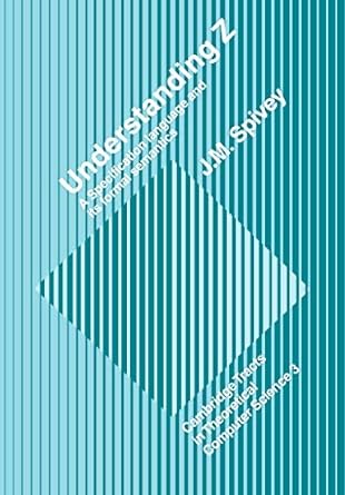 understanding z a specification language and its formal semantics 1st edition j. m. spivey 0521054141,