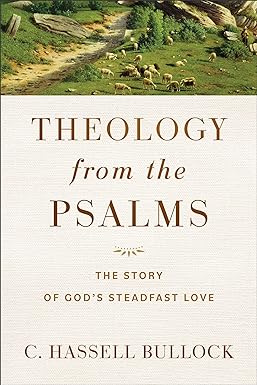 theology from the psalms the story of god s steadfast love 1st edition c. hassell bullock 1540966968,